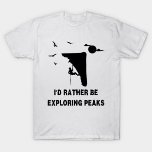 I'd rather be exploring peaks. Climbing T-Shirt